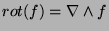 $\displaystyle rot(f)= \left(
\begin{array}{l}
\deriv{f_z}{y}-\deriv{f_y}{z}\\
...
...f_x}{z}-\deriv{f_z}{x}\\
\deriv{f_y}{x}-\deriv{f_x}{y}\\
\end{array}\right).
$