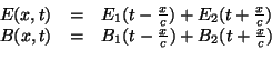 \begin{displaymath}
\begin{array}{lll}
E(x,t)&=&E_1(t-\frac{x}{c})+E_2(t+\frac{x...
...
B(x,t)&=&B_1(t-\frac{x}{c})+B_2(t+\frac{x}{c})\\
\end{array}\end{displaymath}