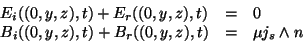 \begin{displaymath}
\begin{array}{lll}
E_i((0,y,z),t)+E_r((0,y,z),t)&=&0\\
B_i((0,y,z),t)+B_r((0,y,z),t)&=&\mu j_s\land n\\
\end{array}\end{displaymath}