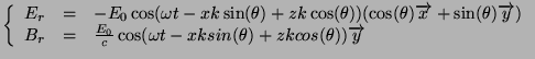 $\displaystyle \left\{
\begin{array}{lll}
E_r &=& -E_0\cos(\omega{}t-xk\sin(\the...
...0}{c}\cos(\omega{}t-xksin(\theta)+zkcos(\theta))\vect{y}\\
\end{array}\right.
$