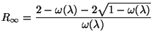$\displaystyle R_{\infty}=\frac{2-\omega(\lambda)-2\sqrt{1-\omega(\lambda)}}{\omega(\lambda)}$