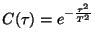 $\displaystyle C(\tau)=e^{-\frac{\tau^2}{T^2}}
$