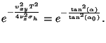 $\displaystyle e^{-\frac{\upsilon_{xy}^2T^2}{4\nu_z^2\sigma_h}}=e^{-\frac{\tan^2(\alpha)}{\tan^2(\alpha_0)}}.$