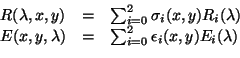 \begin{displaymath}
\begin{array}{lll}
R(\lambda,x,y)&=&\sum_{i=0}^2\sigma_i(x,y...
...ambda)&=&\sum_{i=0}^2\epsilon_i(x,y)E_i(\lambda)\\
\end{array}\end{displaymath}
