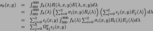 \begin{displaymath}\begin{array}{lll} s_k(x,y)&=&\int_{360}^{800}f_k(\lambda)R(\...
... &=&\sum_{j=0}^2\Omega^\sigma_{kj}\epsilon_j(x,y)\\ \end{array}\end{displaymath}