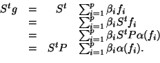 \begin{displaymath}\begin{array}{llrl} S^tg &=& S^t&\sum_{i=1}^p \beta_if_i\\ &=...
...a(f_i)\\ &=&S^tP&\sum_{i=1}^p \beta_i\alpha(f_i).\\ \end{array}\end{displaymath}