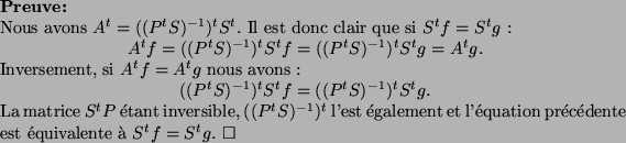 \begin{preuve}
Nous avons $A^t = ((P^tS)^{-1})^tS^t$. Il est donc clair que si
...
...e}quation pr{\'e}c{\'e}dente est {\'e}quivalente {\\lq a} $S^tf=S^tg$.
\end{preuve}