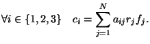 $\displaystyle \forall i \in \{1,2,3\} \quad
c_i = \sum_{j=1}^N a_{ij}r_jf_j.
$