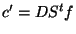 $\displaystyle c'=DS^tf
$