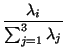 $\displaystyle \frac{\lambda_i}{\sum_{j=1}^3 \lambda_j}
$