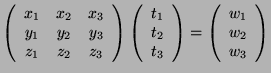 $\displaystyle \left(
\begin{array}[c]{ccc}
x_1&x_2&x_3\\
y_1&y_2&y_3\\
z_1&z_...
...ray}\right)
=
\left(
\begin{array}[c]{c}
w_1\\ w_2\\ w_3\\
\end{array}\right)
$