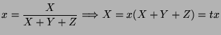 $\displaystyle x=\frac{X}{X+Y+Z} \Longrightarrow X=x(X+Y+Z)=tx
$