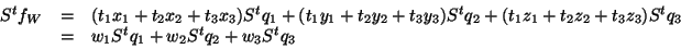 \begin{displaymath}
\begin{array}{lll}
S^tf_W&=&(t_1x_1+t_2x_2+t_3x_3)S^tq_1+
(t...
..._3z_3)S^tq_3\\
&=&w_1S^tq_1+w_2S^tq_2+w_3S^tq_3\\
\end{array}\end{displaymath}