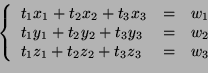 \begin{displaymath}
\left\{
\begin{array}{lll}
t_1x_1+t_2x_2+t_3x_3&=&w_1\\
t_1...
...3y_3&=&w_2\\
t_1z_1+t_2z_2+t_3z_3&=&w_3\\
\end{array}\right.
\end{displaymath}