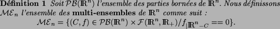 \begin{definition}
Soit ${\cal PB}(\RRn)$\ l'ensemble des parties born{\'e}es de...
...{\cal F}(\RRn,\RRp) /
f_{\vert\RRn-C} == 0\}.
\end{displaymath}\end{definition}