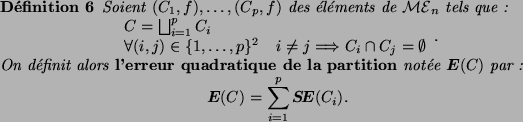 \begin{definition}
\index{Erreur!De partition}
Soient $(C_1,f),\dots,(C_p,f)$\ d...
...splaymath}
\E(C) = \sum_{i=1}^{p} \ERROR(C_i).
\end{displaymath}\end{definition}