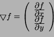 \begin{displaymath}
\grad{f} = \left (
\begin{array}{l}
\deriv{f}{x}\\
\deriv{f}{y}\\
\end{array}\right )
\end{displaymath}