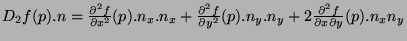 $\displaystyle D_2f(p).n = \derivxx{f}{x}(p).n_x.n_x + \derivxx{f}{y}(p).n_y.n_y + 2\derivxy{f}{x}{y}(p).n_xn_y$