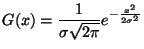 $\displaystyle G(x) = \frac{1}{\sigma\sqrt{2\pi}}e^{-\frac{x^2}{2\sigma^2}}
$