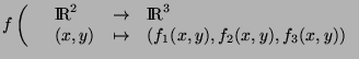 $\displaystyle \fonction{f}{\RRd}{\RRt}{(x,y)}{(f_1(x,y),f_2(x,y),f_3(x,y))}
$