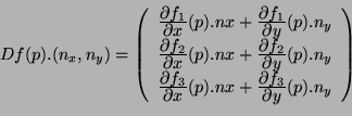 \begin{displaymath}
D f(p).(n_x,n_y) = \left (
\begin{array}{l}
\deriv{f_1}{x}(p...
...iv{f_3}{x}(p).nx +\deriv{f_3}{y}(p).n_y\\
\end{array}\right )
\end{displaymath}