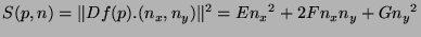 $\displaystyle S(p,n)=\Vert D f(p).(n_x,n_y)\Vert^2 = E{n_x}^2 +2Fn_xn_y + G{n_y }^2$