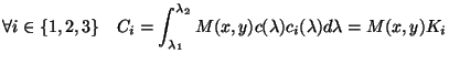 $\displaystyle \forall i \in \{1,2,3\} \quad C_i=\int_{\lambda_1}^{\lambda_2}M(x,y)c(\lambda)c_i(\lambda)d\lambda =M(x,y)K_i$