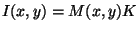 $\displaystyle I(x,y)=M(x,y)K
$