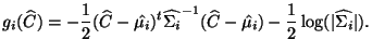 $\displaystyle g_i(\widehat{C})=-\frac{1}{2}(\widehat{C}-\hat{\mu_i})^t\widehat{...
...}^{-1}(\widehat{C}-\hat{\mu_i})-\frac{1}{2}\log(\vert\widehat{\Sigma_i}\vert ).$