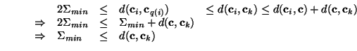 $\displaystyle \left\{\begin{array}{lll}
\Sigma_{min}&=& d(\col,\col_i)\\
\Sigma_{min}&\leq& \frac{1}{2}d(\col_i,\col_{q(i)})\\
\end{array}\right.
$